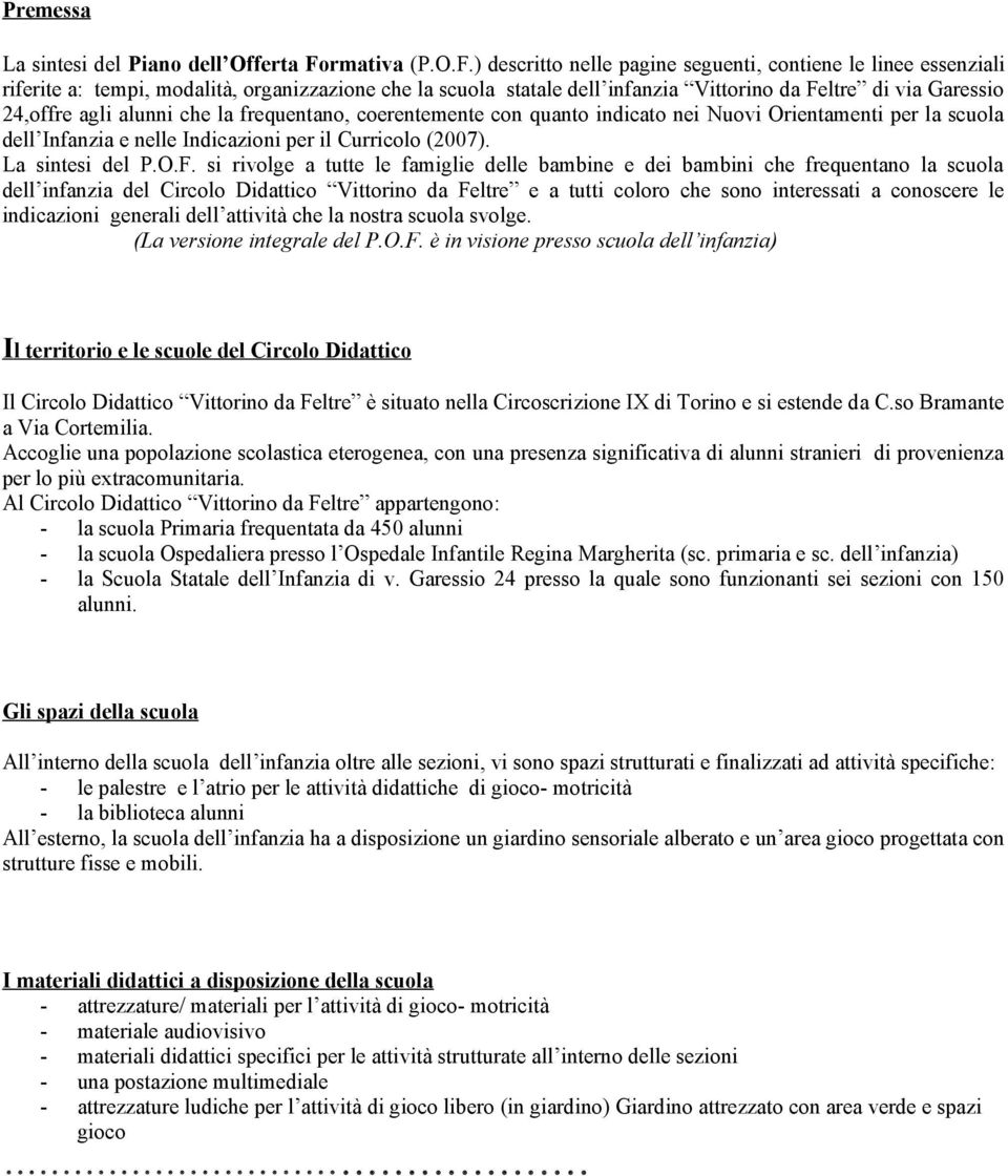 ) descritto nelle pagine seguenti, contiene le linee essenziali riferite a: tempi, modalità, organizzazione che la scuola statale dell infanzia Vittorino da Feltre di via Garessio 24,offre agli