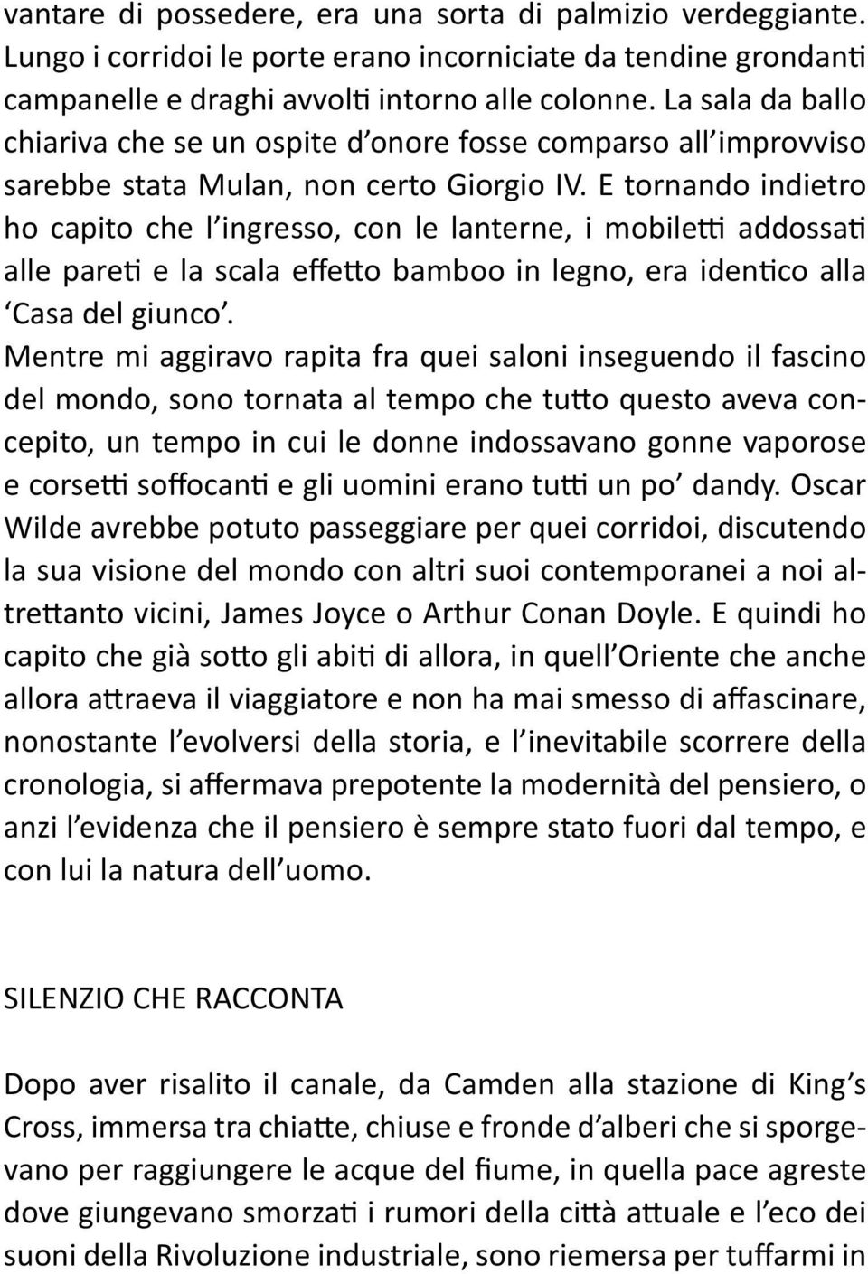 E tornando indietro ho capito che l ingresso, con le lanterne, i mobiletti addossati alle pareti e la scala effetto bamboo in legno, era identico alla Casa del giunco.