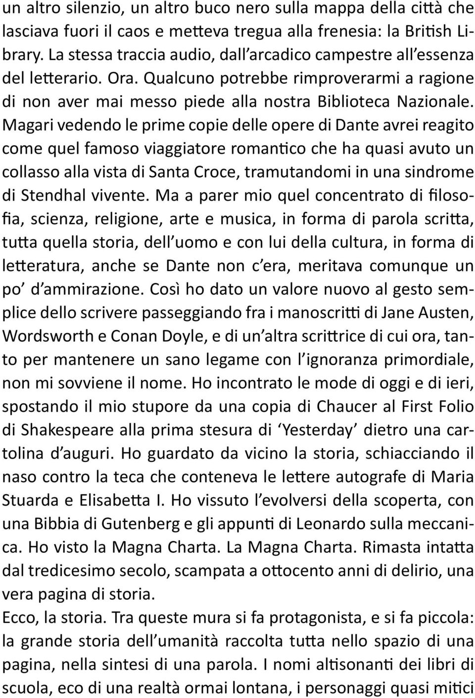 Magari vedendo le prime copie delle opere di Dante avrei reagito come quel famoso viaggiatore romantico che ha quasi avuto un collasso alla vista di Santa Croce, tramutandomi in una sindrome di