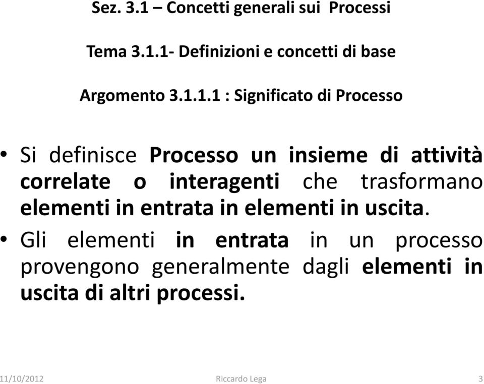 1- Definizioni e concetti di base Argomento 3.1.1.1 : Significato di Processo Si definisce