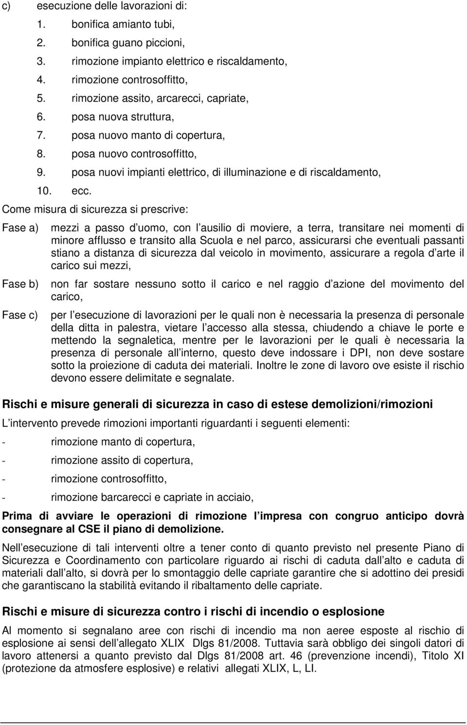 posa nuovi impianti elettrico, di illuminazione e di riscaldamento, 10. ecc.