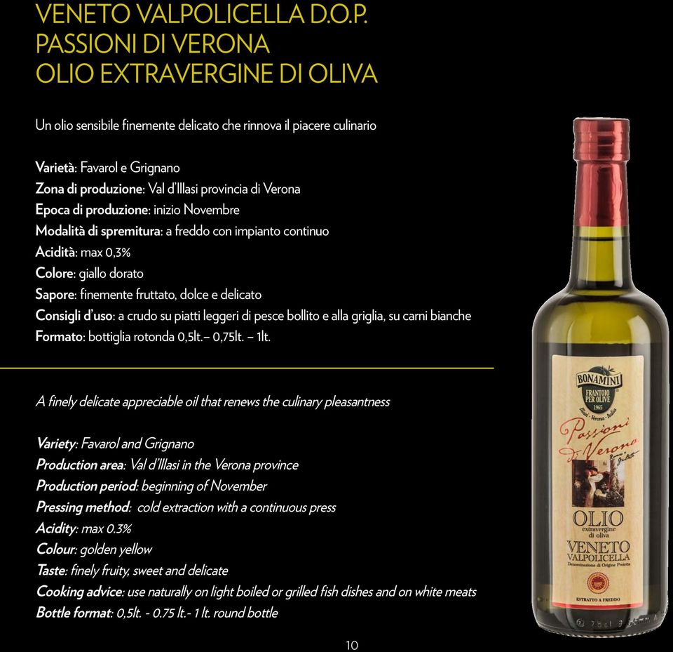 PASSIONI DI VERONA OLIO EXTRAVERGINE DI OLIVA Un olio sensibile finemente delicato che rinnova il piacere culinario Varietà: Favarol e Grignano Zona di produzione: Val d Illasi provincia di Verona