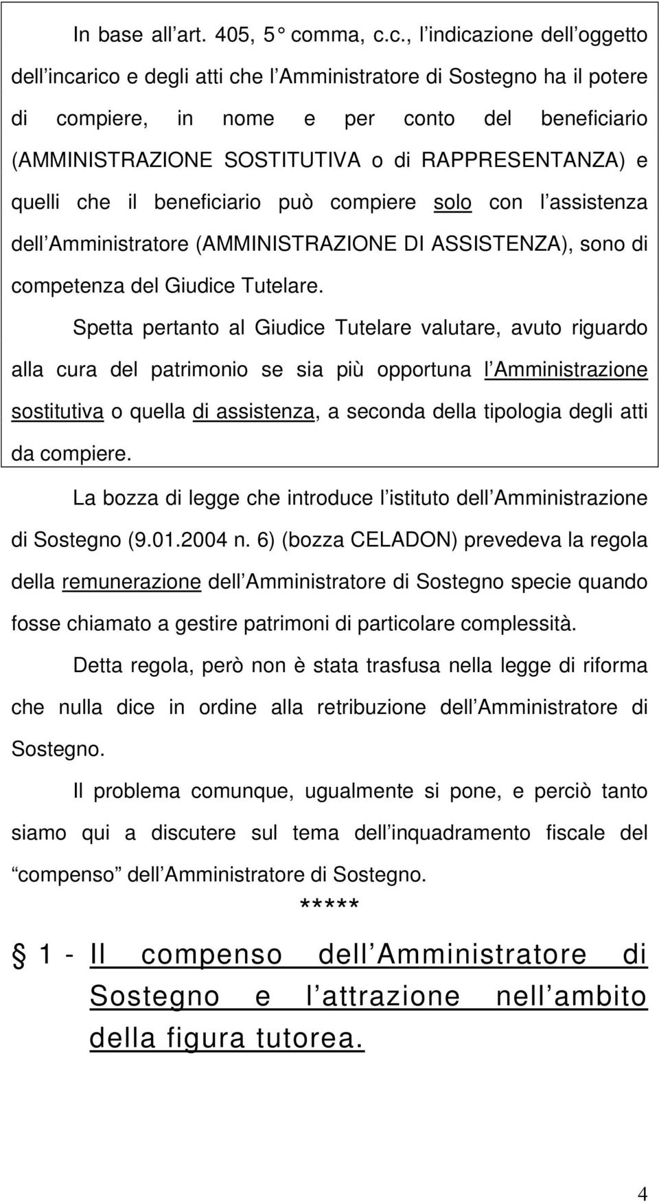 c., l indicazione dell oggetto dell incarico e degli atti che l Amministratore di Sostegno ha il potere di compiere, in nome e per conto del beneficiario (AMMINISTRAZIONE SOSTITUTIVA o di