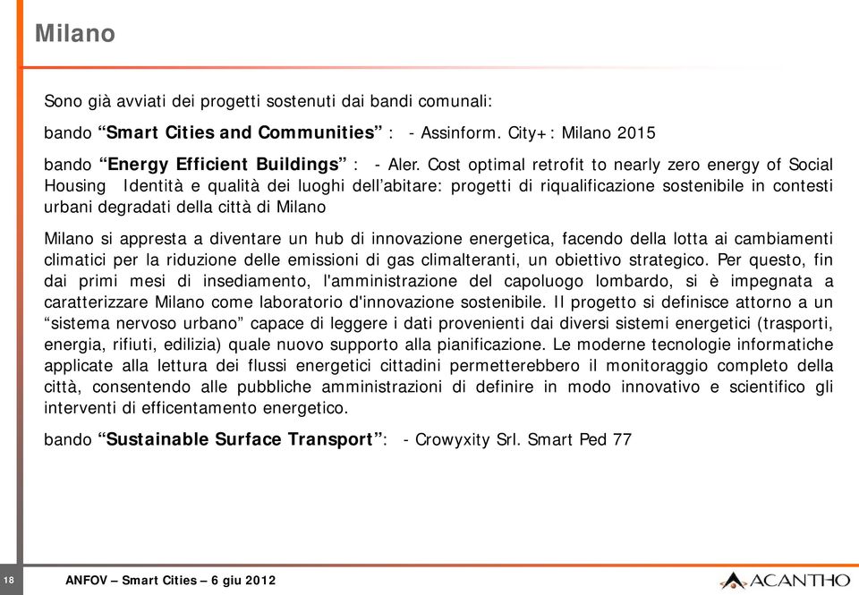 Milano si appresta a diventare un hub di innovazione energetica, facendo della lotta ai cambiamenti climatici per la riduzione delle emissioni di gas climalteranti, un obiettivo strategico.