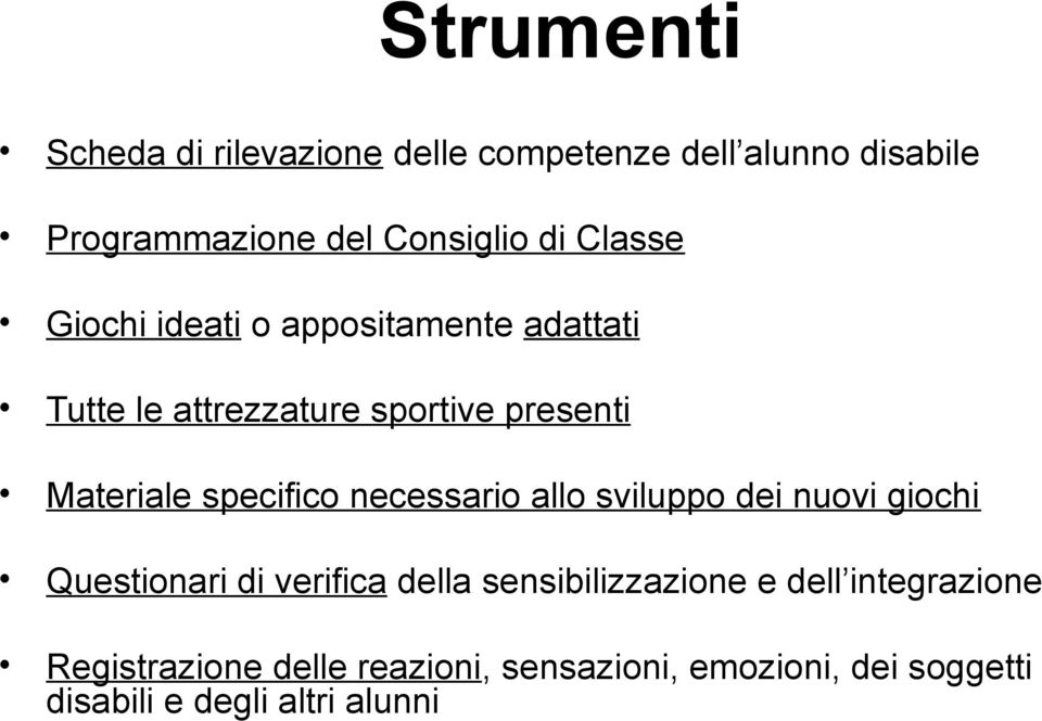 specifico necessario allo sviluppo dei nuovi giochi Questionari di verifica della sensibilizzazione e