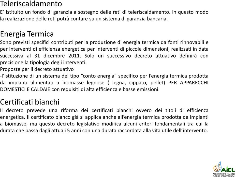 in data successiva al 31 dicembre 2011. Solo un successivo decreto attuativo definirà con precisione la tipologia degli interventi.