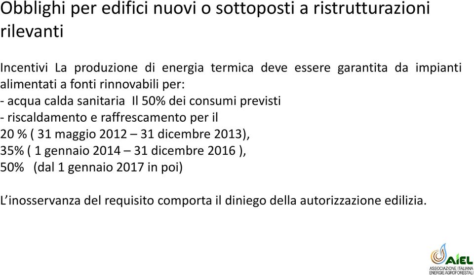 - riscaldamento e raffrescamento per il 20 % ( 31 maggio 2012 31 dicembre 2013), 35% ( 1 gennaio 2014 31 dicembre