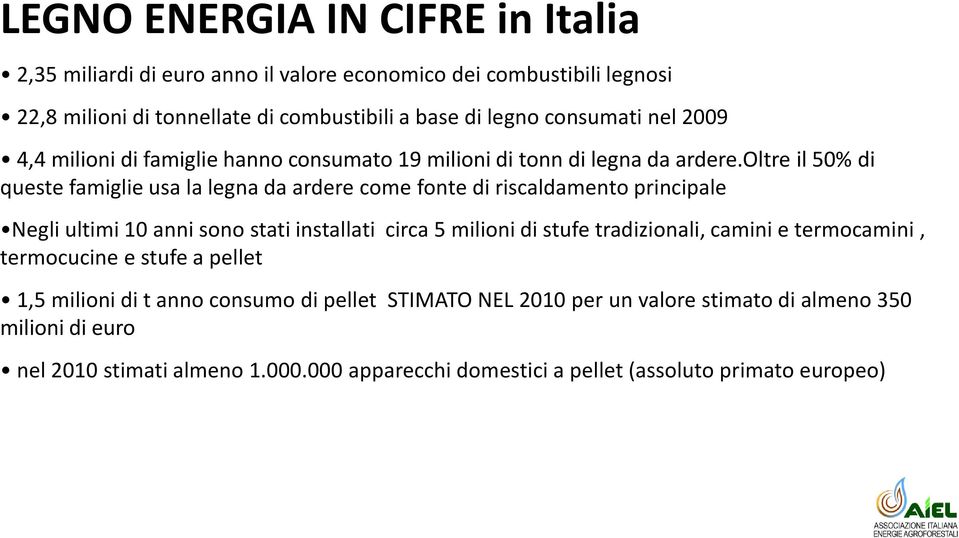 oltre il 50% di queste famiglie usa la legna da ardere come fonte di riscaldamento principale Negli ultimi 10 anni sono stati installati circa 5 milioni di stufe