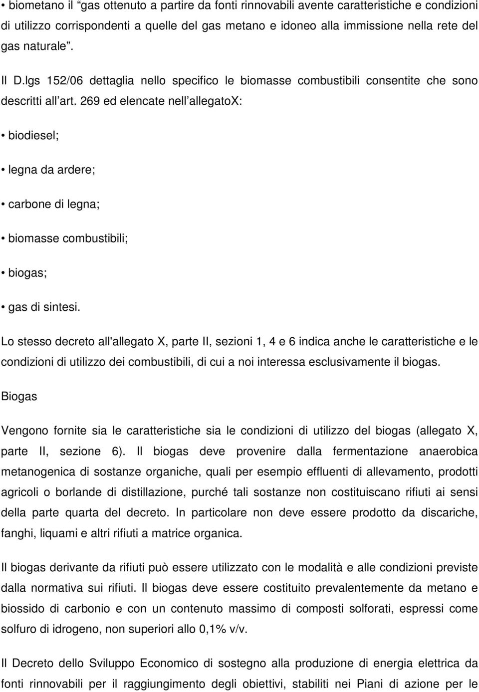 269 ed elencate nell allegatox: biodiesel; legna da ardere; carbone di legna; biomasse combustibili; biogas; gas di sintesi.