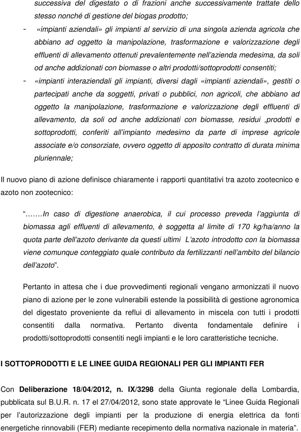 biomasse o altri prodotti/sottoprodotti consentiti; - «impianti interaziendali gli impianti, diversi dagli «impianti aziendali», gestiti o partecipati anche da soggetti, privati o pubblici, non