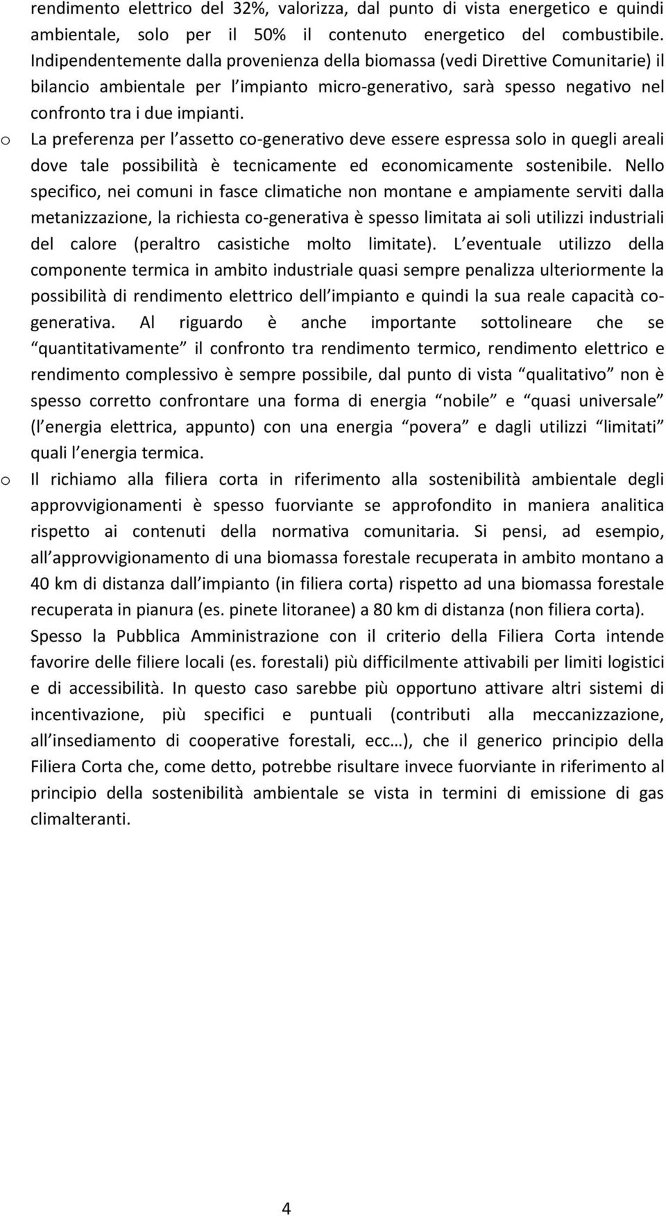 La preferenza per l assetto co-generativo deve essere espressa solo in quegli areali dove tale possibilità è tecnicamente ed economicamente sostenibile.