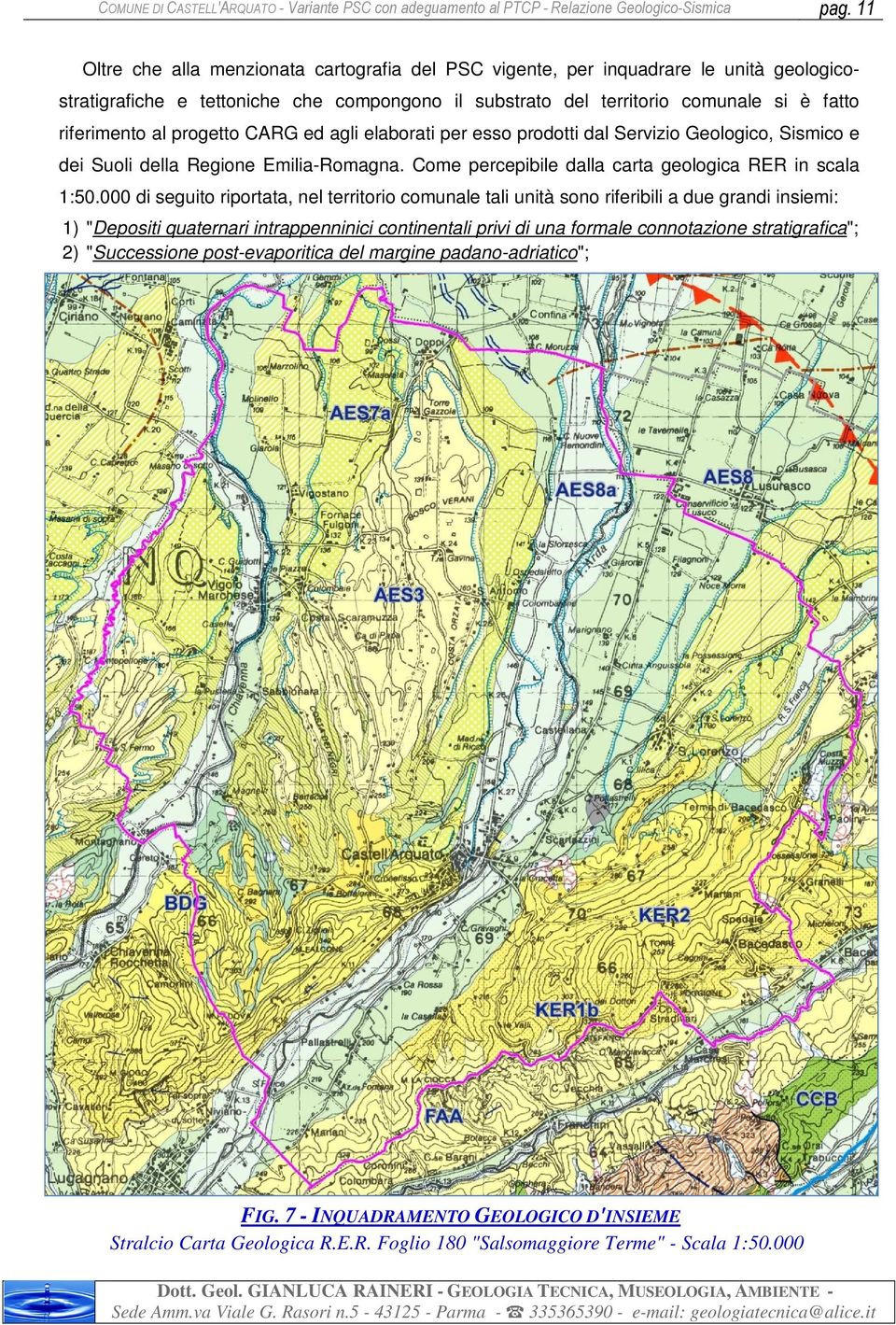 progetto CARG ed agli elaborati per esso prodotti dal Servizio Geologico, Sismico e dei Suoli della Regione Emilia-Romagna. Come percepibile dalla carta geologica RER in scala 1:50.