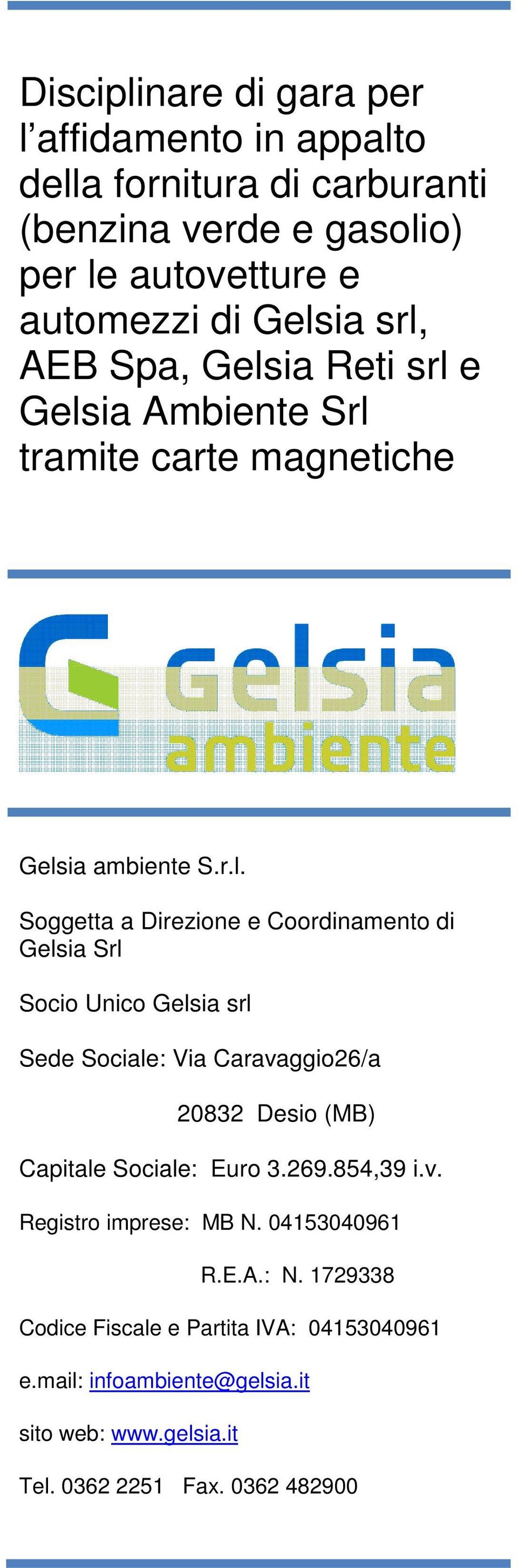 Srl Socio Unico Gelsia srl Sede Sociale: Via Caravaggio26/a 20832 Desio (MB) Capitale Sociale: Euro 3.269.854,39 i.v. Registro imprese: MB N.