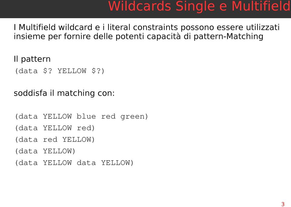 pattern-matching Il pattern (data $? YELLOW $?