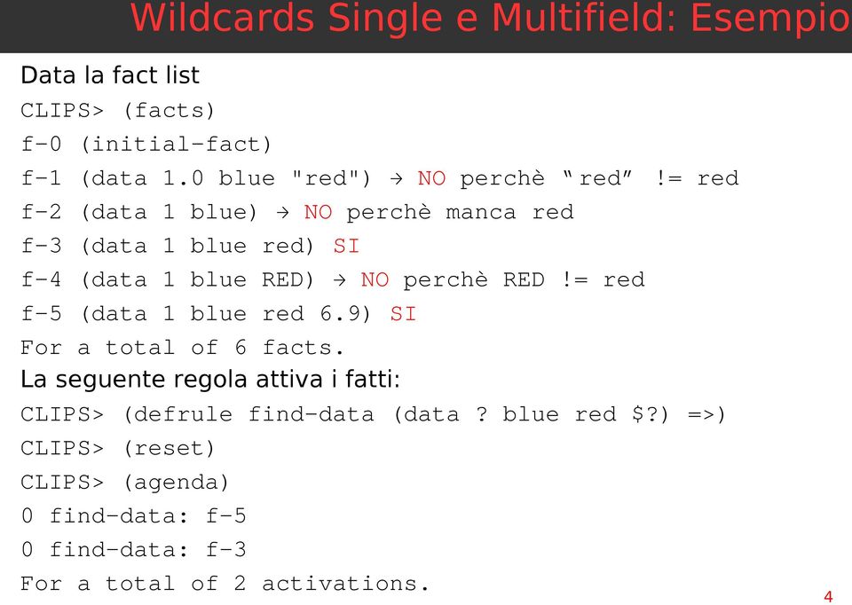 = red f-2 (data 1 blue) NO perchè manca red f-3 (data 1 blue red) SI f-4 (data 1 blue RED) NO perchè RED!