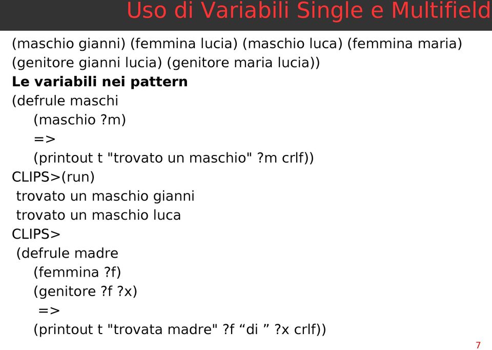 m) => (printout t "trovato un maschio"?