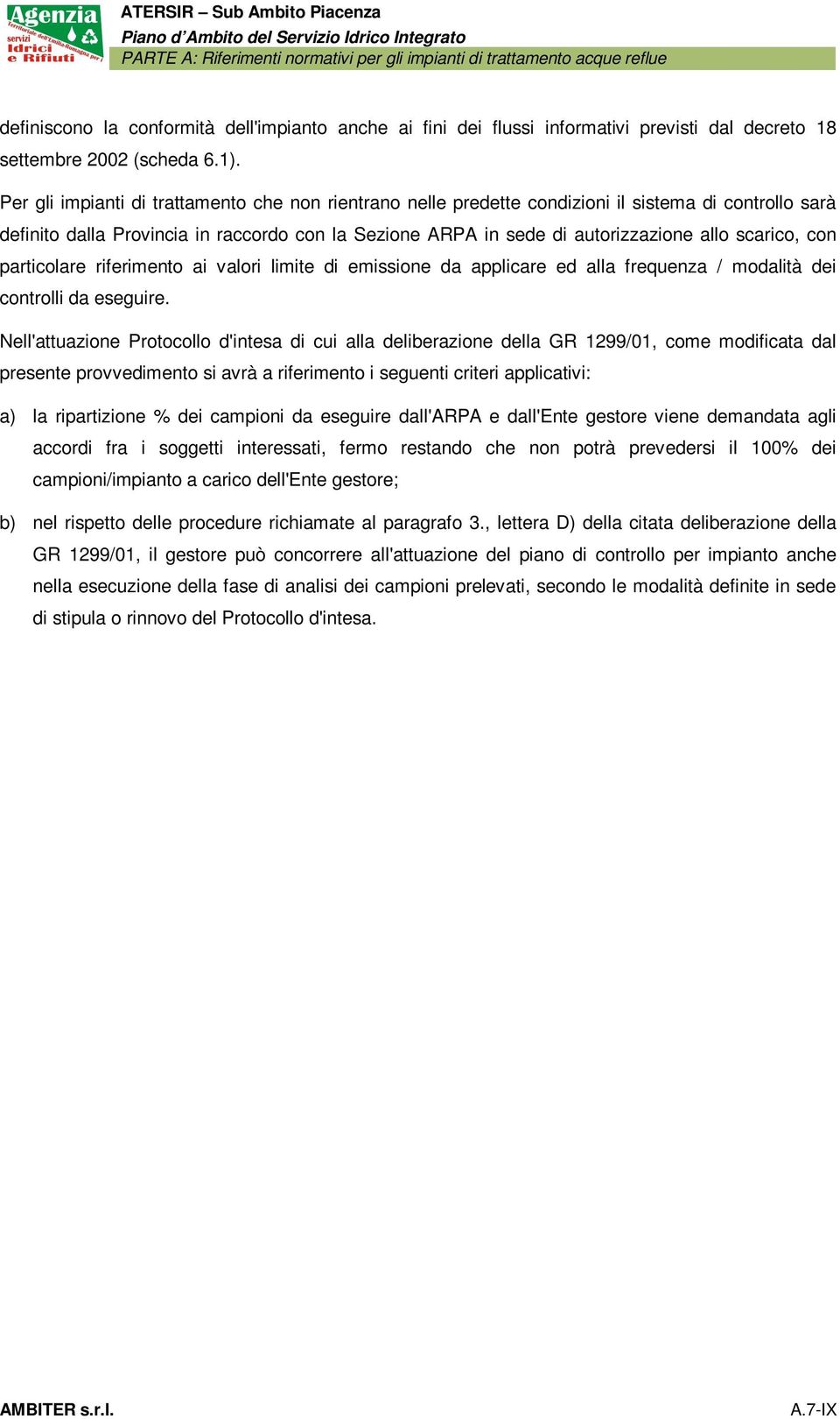 scarico, con particolare riferimento ai valori limite di emissione da applicare ed alla frequenza / modalità dei controlli da eseguire.