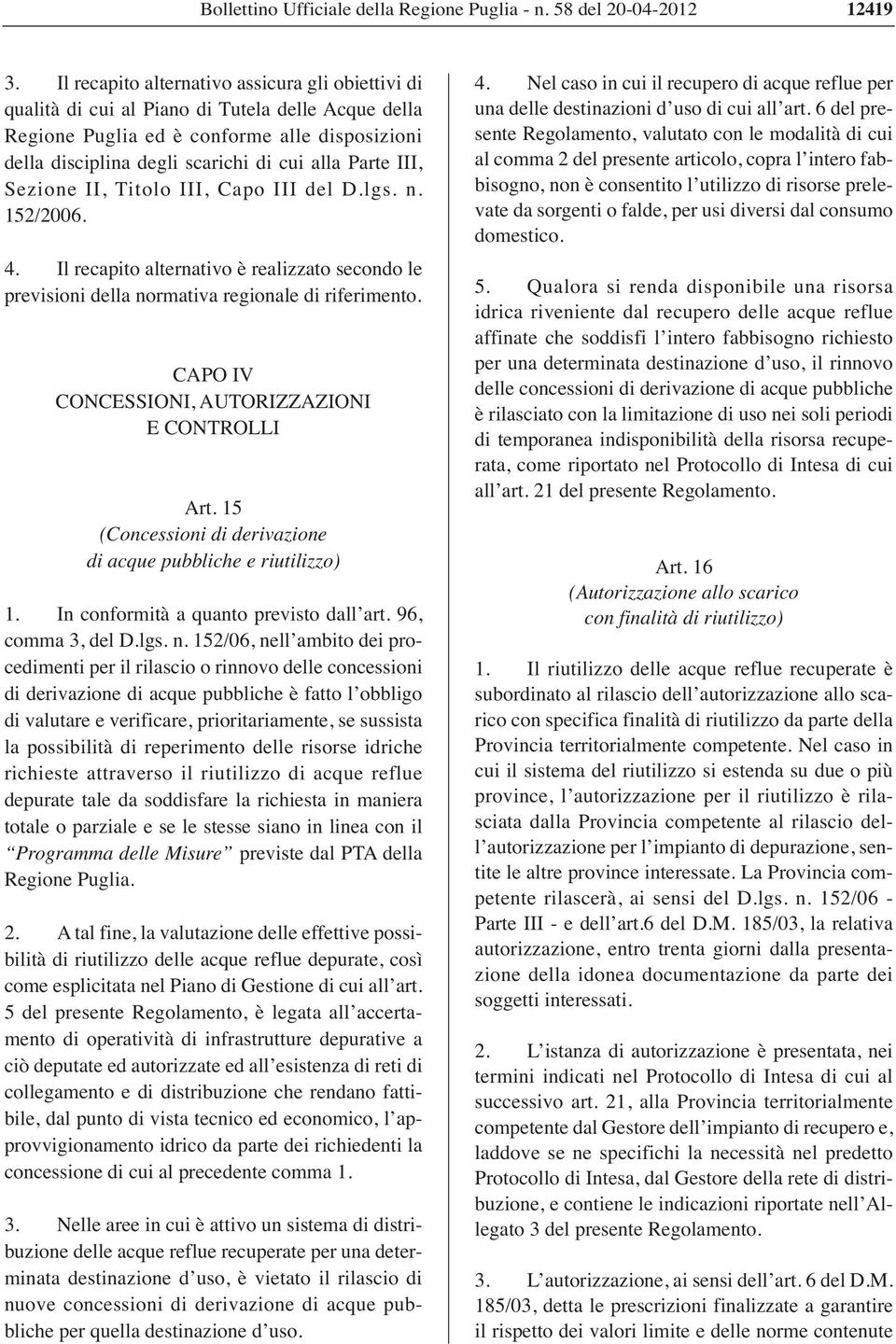 III, Sezione II, Titolo III, Capo III del D.lgs. n. 152/2006. 4. Il recapito alternativo è realizzato secondo le previsioni della normativa regionale di riferimento.