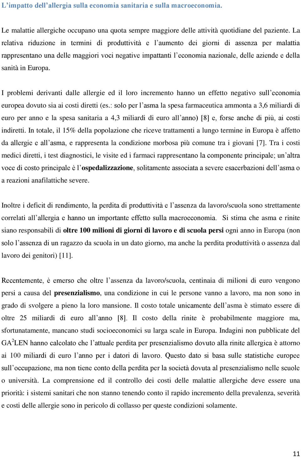 sanità in Europa. I problemi derivanti dalle allergie ed il loro incremento hanno un effetto negativo sull economia europea dovuto sia ai costi diretti (es.