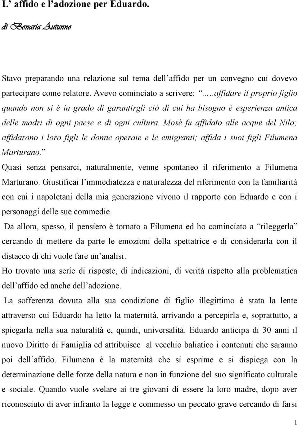 Mosè fu affidato alle acque del Nilo; affidarono i loro figli le donne operaie e le emigranti; affida i suoi figli Filumena Marturano.