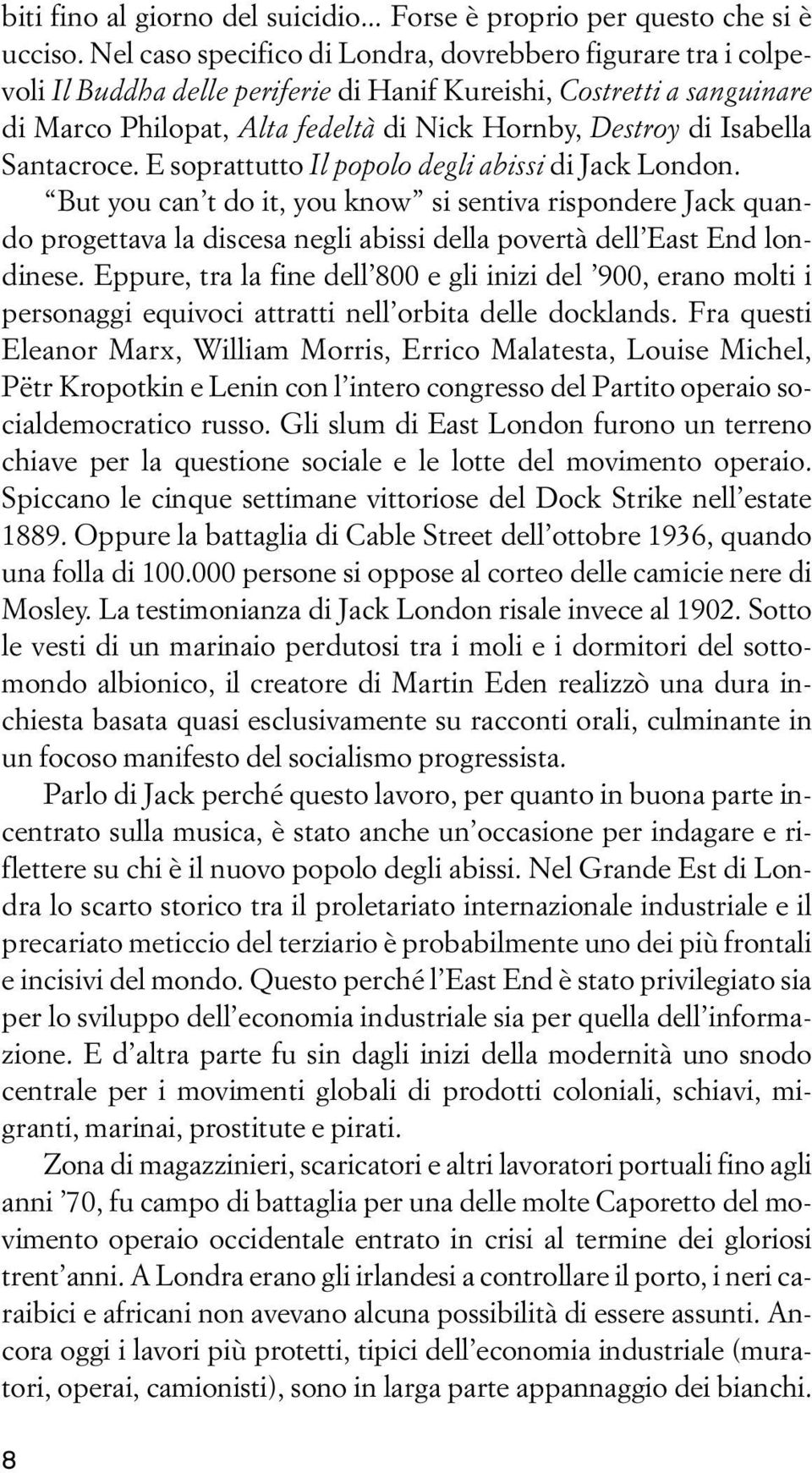 Isabella Santacroce. E soprattutto Il popolo degli abissi di Jack London.