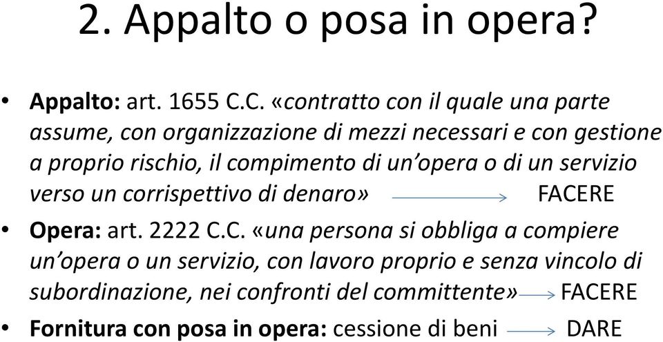 il compimento di un opera o di un servizio verso un corrispettivo di denaro» FACE