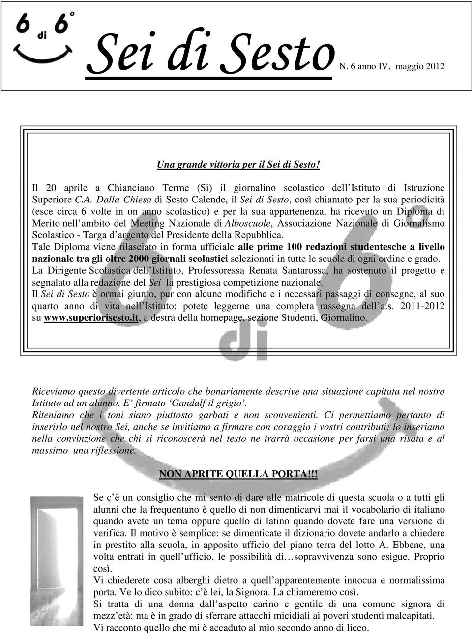 Dalla Chiesa di Sesto Calende, il Sei di Sesto, così chiamato per la sua periodicità (esce circa 6 volte in un anno scolastico) e per la sua appartenenza, ha ricevuto un Diploma di Merito nell ambito