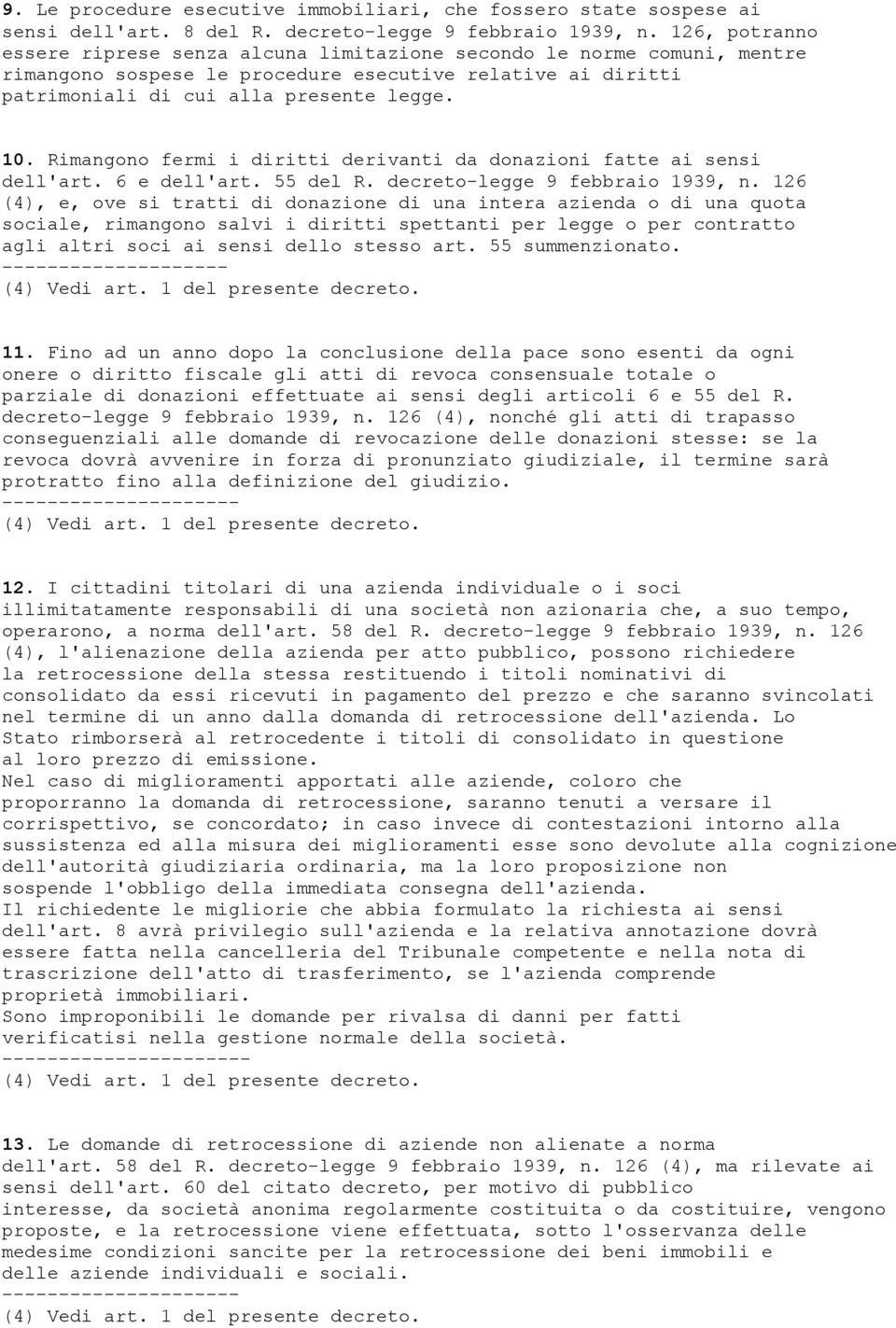 Rimangono fermi i diritti derivanti da donazioni fatte ai sensi dell'art. 6 e dell'art. 55 del R. decreto-legge 9 febbraio 1939, n.