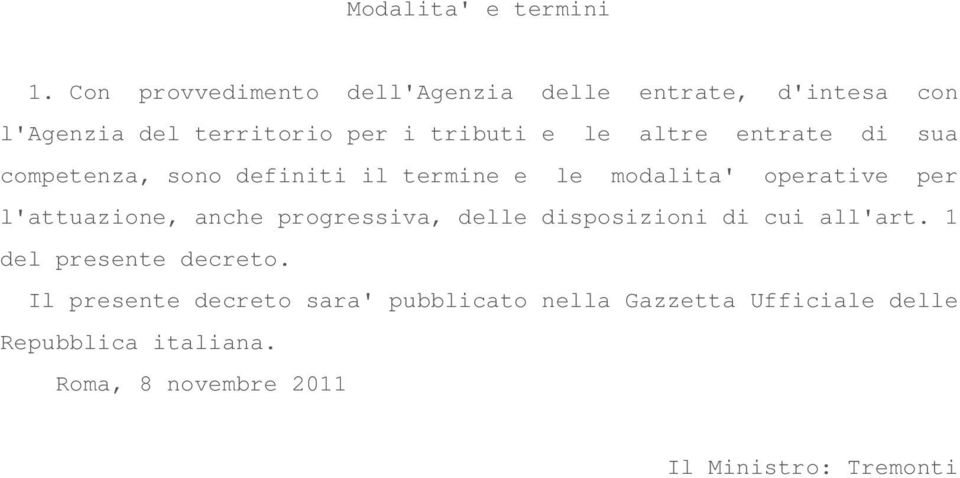 entrate di sua competenza, sono definiti il termine e le modalita' operative per l'attuazione, anche