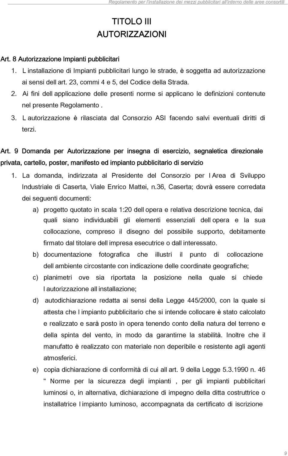 L autorizzazione è rilasciata dal Consorzio ASI facendo salvi eventuali diritti di terzi. Art.