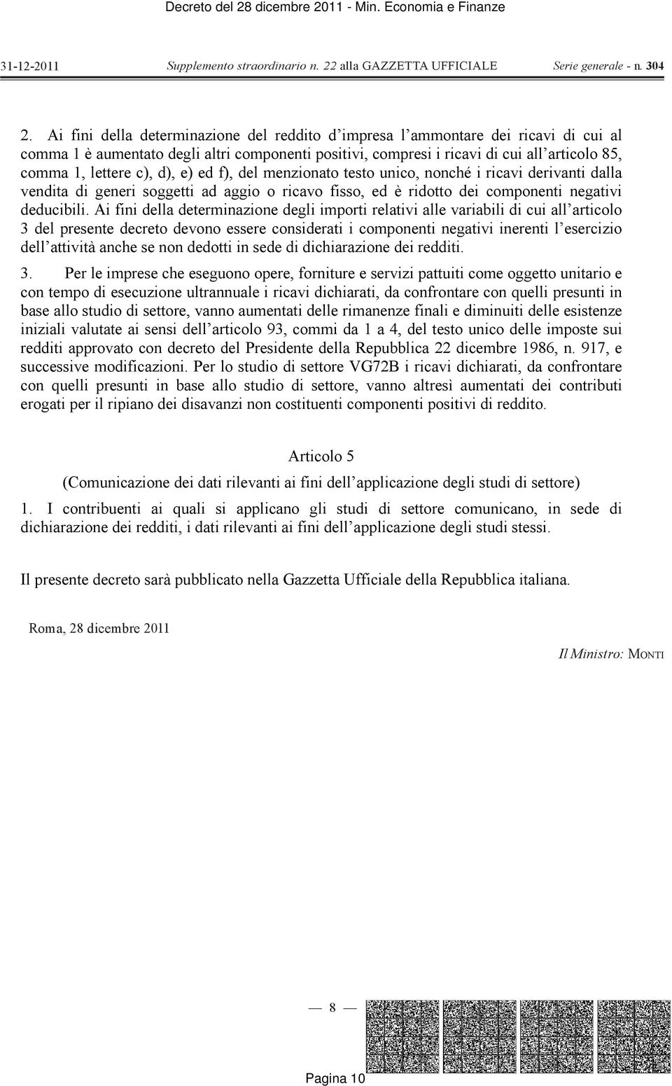 Ai fini della determinazione degli importi relativi alle variabili di cui all articolo 3 del presente decreto devono essere considerati i componenti negativi inerenti l esercizio dell attività anche