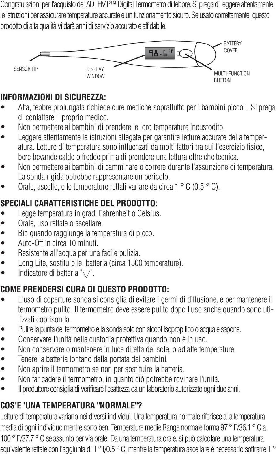 6 F BATTERY COVER SENSOR TIP DISPLAY WINDOW MULTI-FUNCTION BUTTON INFORMAZIONI DI SICUREZZA: Alta, febbre prolungata richiede cure mediche soprattutto per i bambini piccoli.