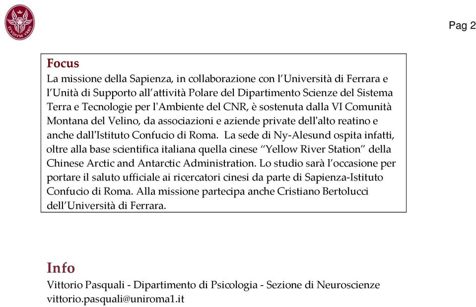 La sede di Ny Alesund ospita infatti, oltre alla base scientifica italiana quella cinese Yellow River Station della Chinese Arctic and Antarctic Administration.