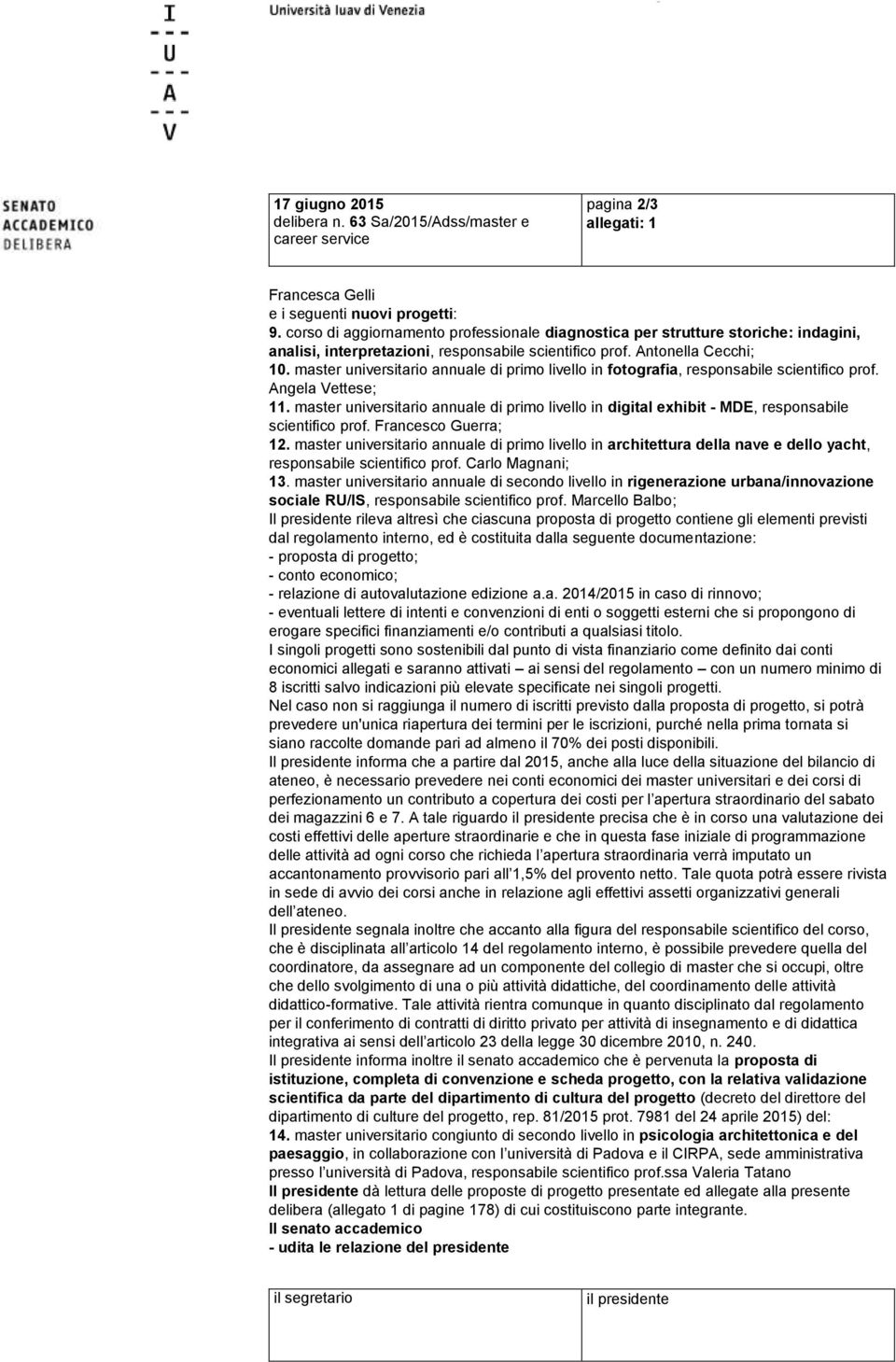 master universitario annuale di primo livello in fotografia, responsabile scientifico prof. Angela Vettese; 11.