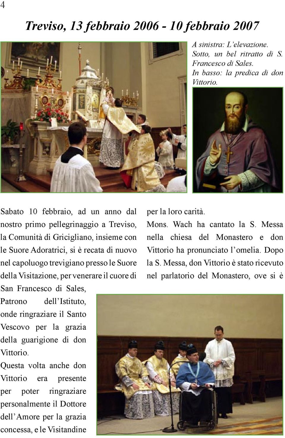 della Visitazione, per venerare il cuore di San Francesco di Sales, Patrono dell Istituto, onde ringraziare il Santo Vescovo per la grazia della guarigione di don Vittorio.