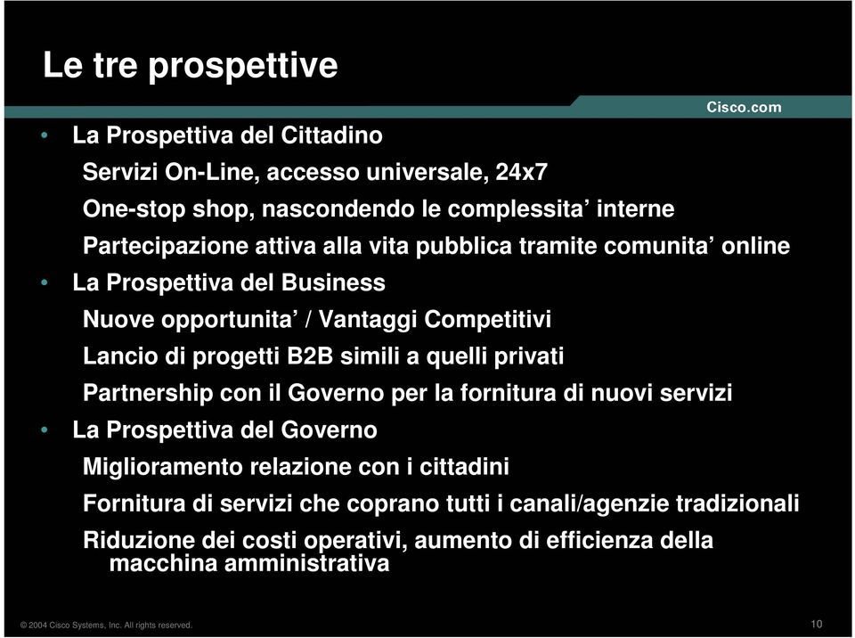 progetti B2B simili a quelli privati Partnership con il Governo per la fornitura di nuovi servizi La Prospettiva del Governo Miglioramento relazione