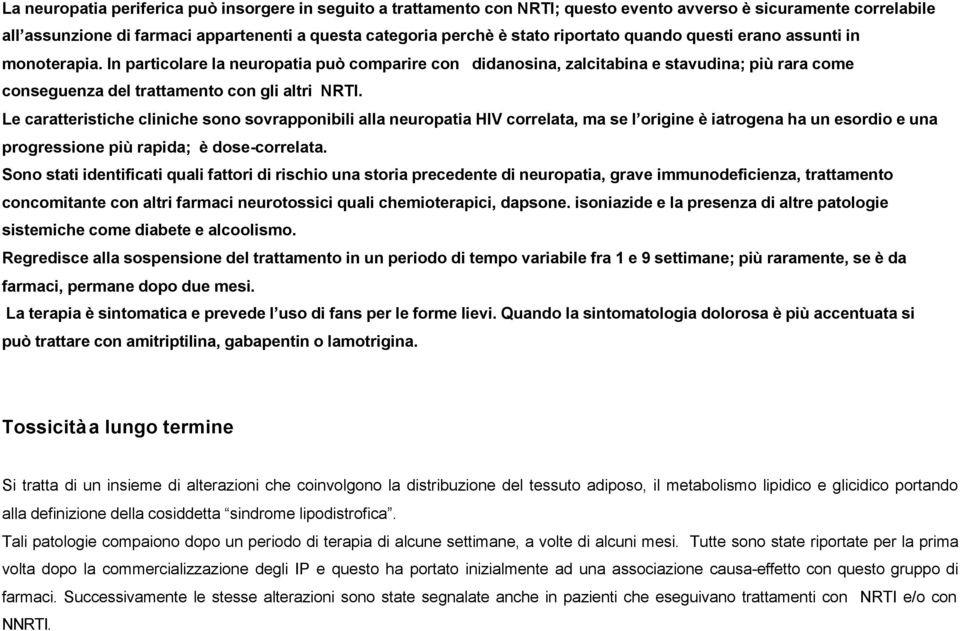 Le caratteristiche cliniche sono sovrapponibili alla neuropatia HIV correlata, ma se l origine è iatrogena ha un esordio e una progressione più rapida; è dose-correlata.