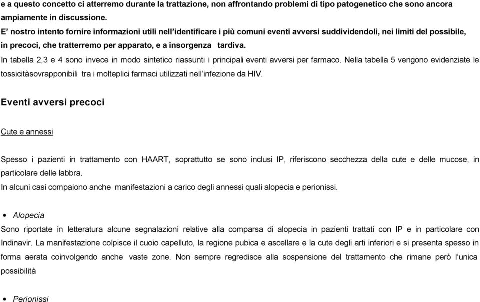 In tabella 2,3 e 4 sono invece in modo sintetico riassunti i principali eventi avversi per farmaco.