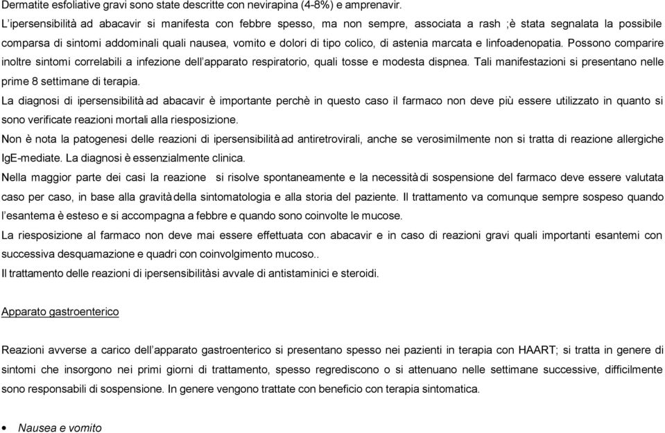 colico, di astenia marcata e linfoadenopatia. Possono comparire inoltre sintomi correlabili a infezione dell apparato respiratorio, quali tosse e modesta dispnea.