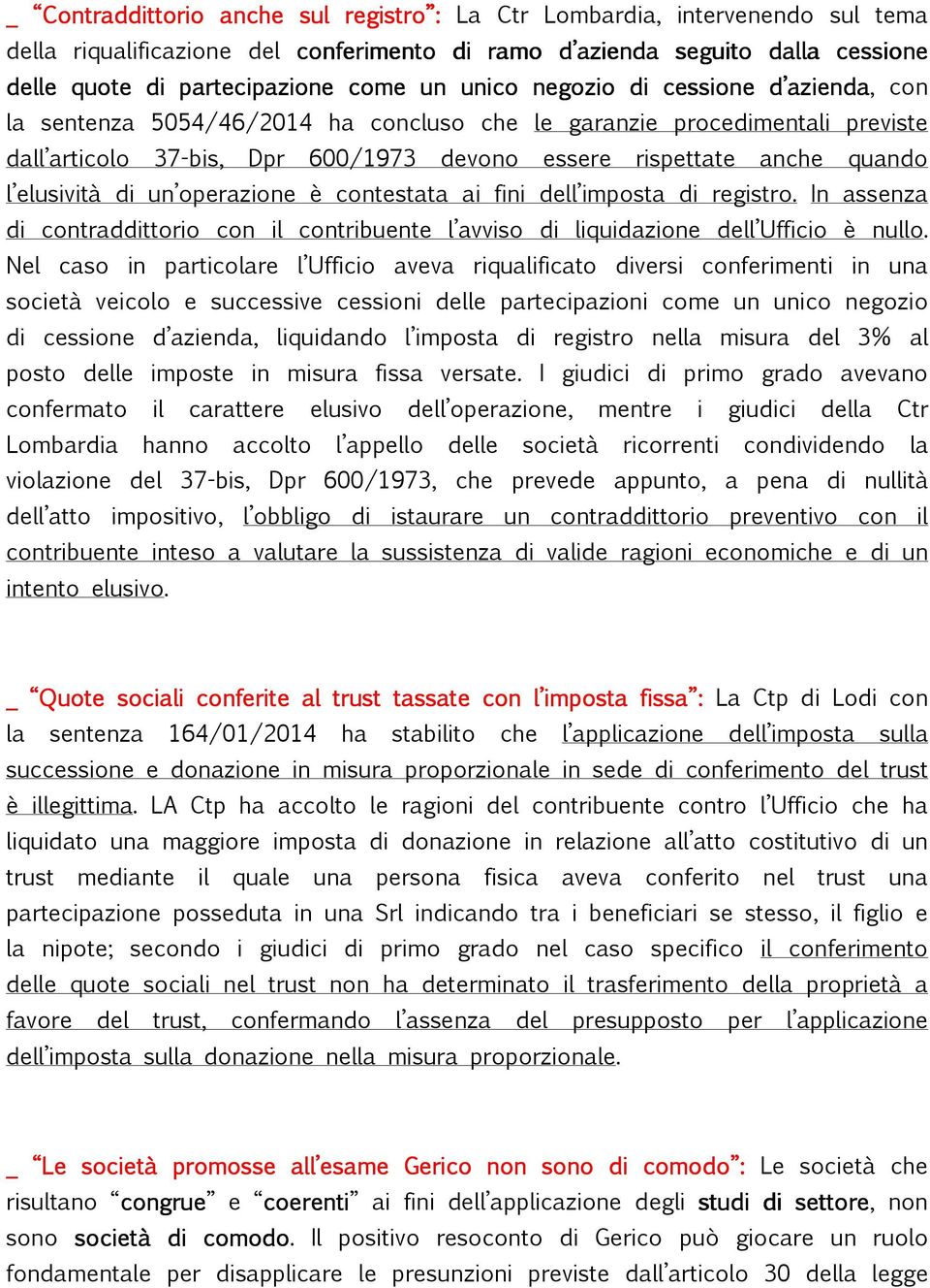 elusività di un operazione è contestata ai fini dell imposta di registro. In assenza di contraddittorio con il contribuente l avviso di liquidazione dell Ufficio è nullo.