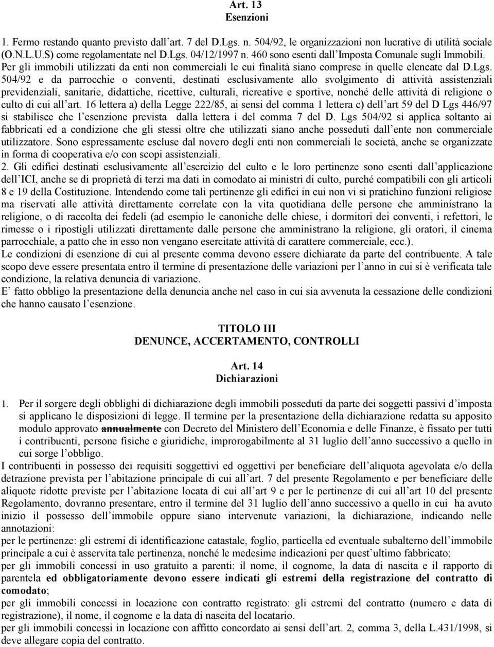 504/92 e da parrocchie o conventi, destinati esclusivamente allo svolgimento di attività assistenziali previdenziali, sanitarie, didattiche, ricettive, culturali, ricreative e sportive, nonché delle