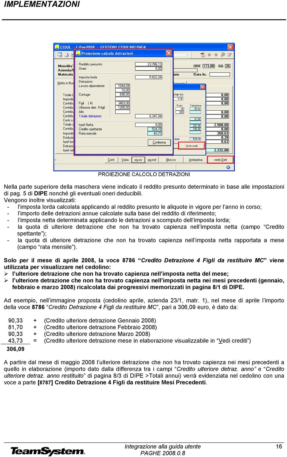 di riferimento; - l imposta netta determinata applicando le detrazioni a scomputo dell imposta lorda; - la quota di ulteriore detrazione che non ha trovato capienza nell imposta netta (campo Credito