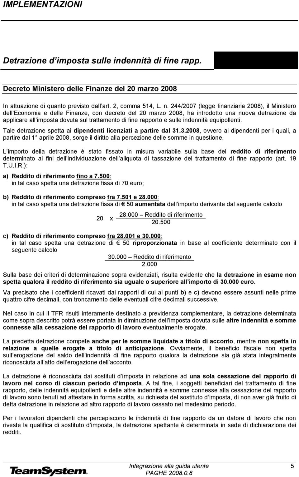 fine rapporto e sulle indennità equipollenti. Tale detrazione spetta ai dipendenti licenziati a partire dal 31