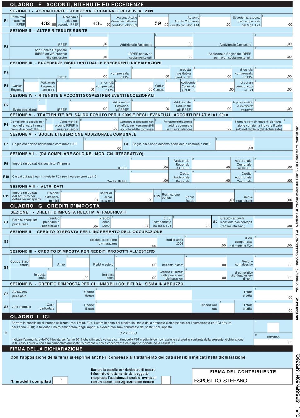 F F F F F F F7 F9 F0 F G G G G G I Codice Regione Compilare la casella per non effettuare i versamenti di acconto Codice Stato estero Imposta lorda Versamenti di acconto in misura inferiore Regionale