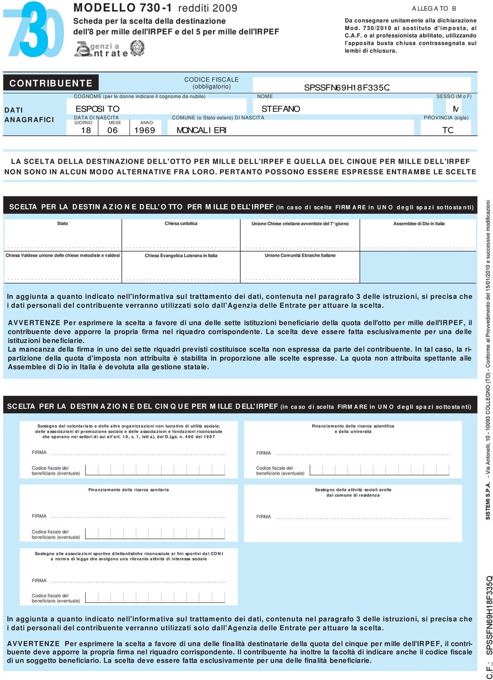 CONTRIBUENTE DATI ANAGRAFICI CODICE FISCALE (obbligatorio) SPSSFN9H8FQ COGNOME (per le donne indicare il cognome da nubile) NOME SESSO (M o F) ESPOSITO STEFANO M DATA DI NASCITA (o Stato estero) DI