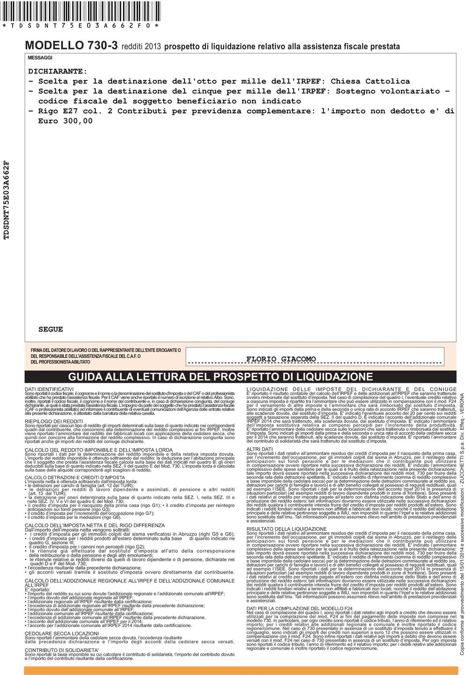 Contributi per previdenza complementare: l'importo non dedotto e' di Euro 00 TDSDNTE0AF SEGUE FIRMA DEL DATORE DI LAVORO O DEL RAPPRESENTANTE DELL'ENTE EROGANTE O DEL RESPONSABILE DELL'ASSISTENZA