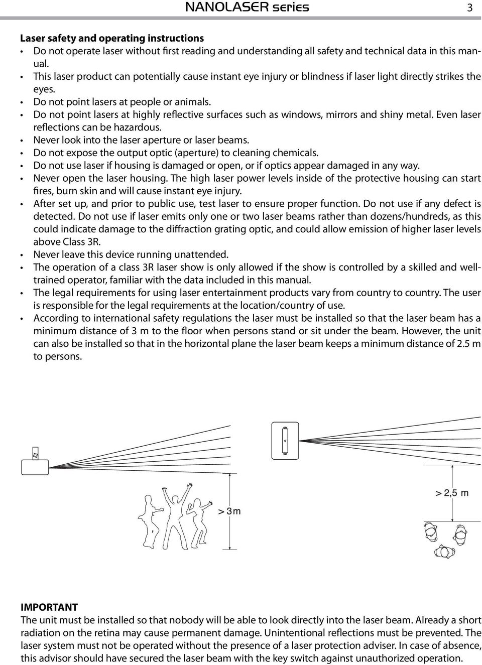 Do not point lasers at highly reflective surfaces such as windows, mirrors and shiny metal. Even laser reflections can be hazardous. Never look into the laser aperture or laser beams.