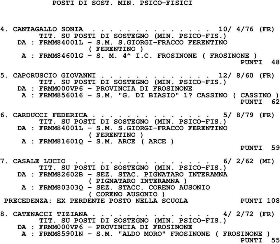 M. ARCE ( ARCE ) PUNTI 59 7. CASALE LUCIO................ 6/ 2/62 (MI) DA : FRMM82602B - SEZ. STAC. PIGNATARO INTERAMNA ( PIGNATARO INTERAMNA ) A : FRMM80303Q - SEZ. STACC.