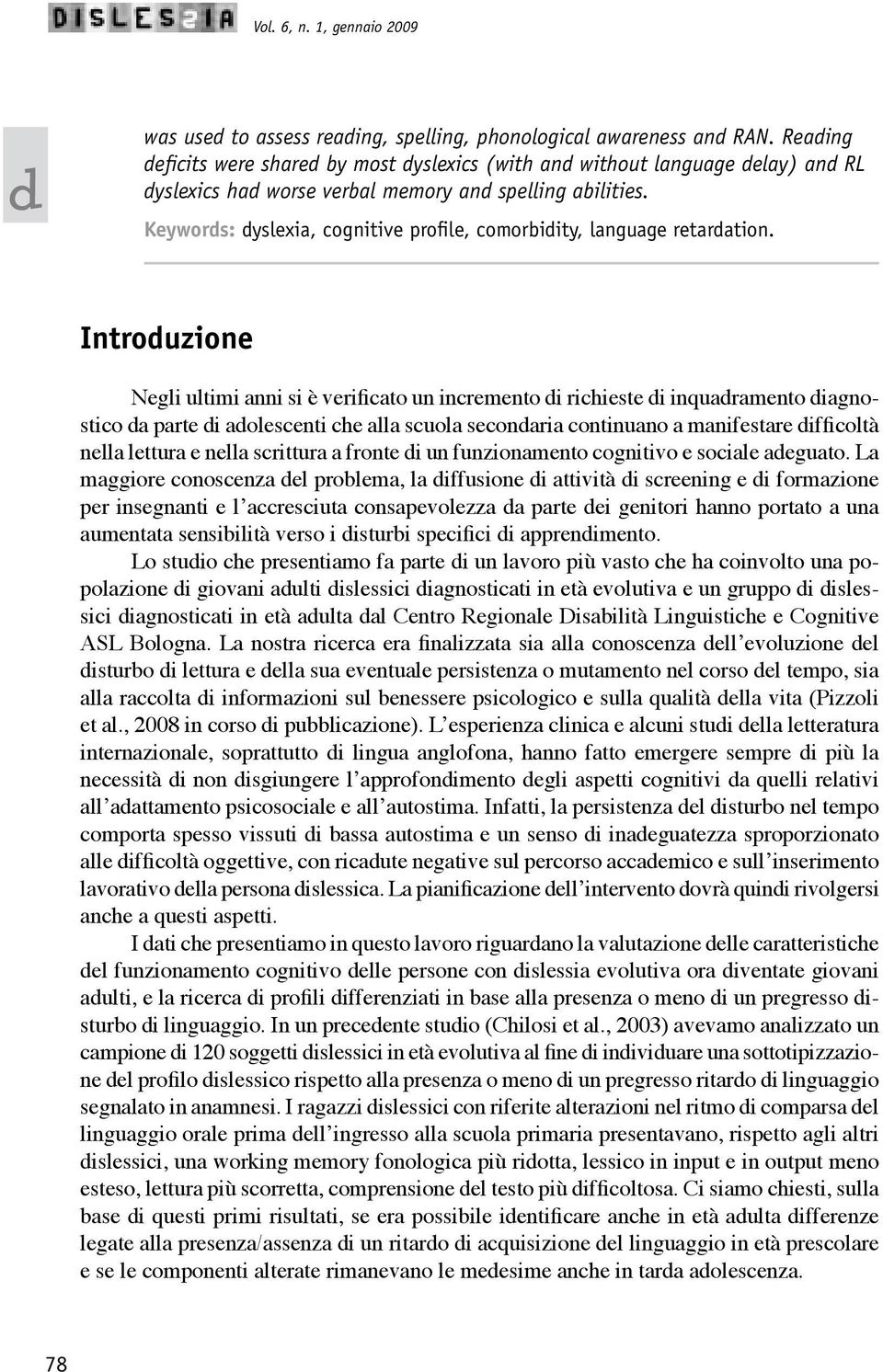 Keywors: yslexia, cognitive profile, comorbiity, language retaration.