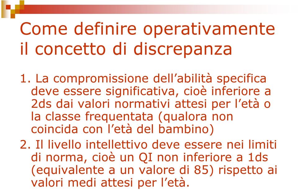 normativi attesi per l età o la classe frequentata (qualora non coincida con l età del bambino) 2.